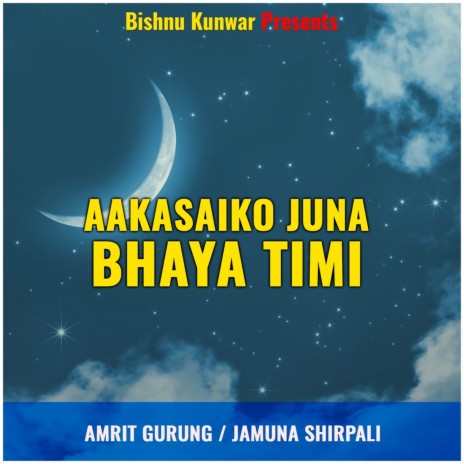 Aakasaiko Juna Bhaya Timi ft. Jamuna Sherpali | Boomplay Music