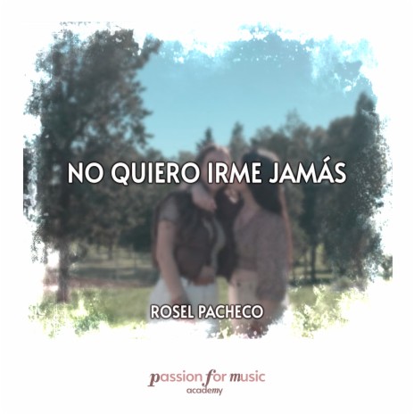 No Quiero Irme Jamás ft. Passion for Music Academy | Boomplay Music