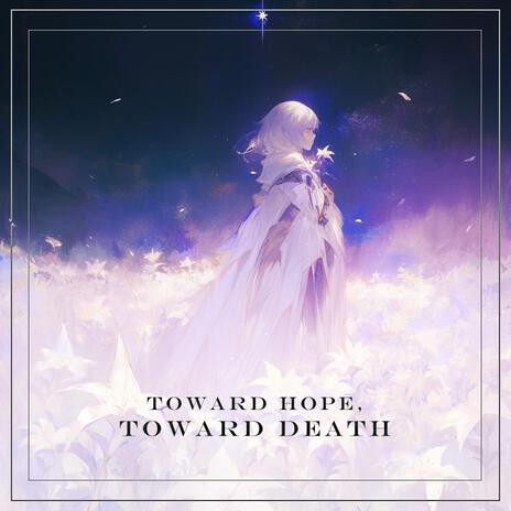 Toward Hope, Toward Death | Boomplay Music