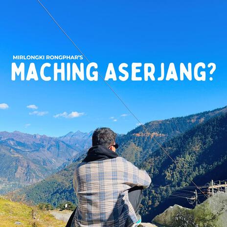 Maching Aserjang? | Boomplay Music