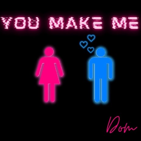 You Make Me...