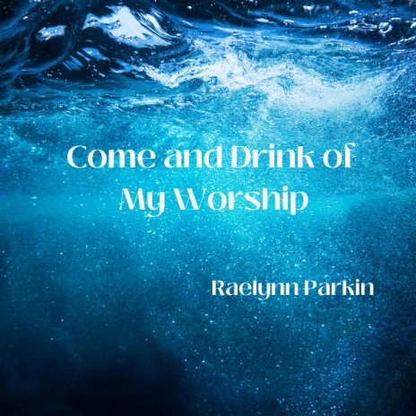 Come and Drink of My Worship (Remastered 2023 Version) | Boomplay Music