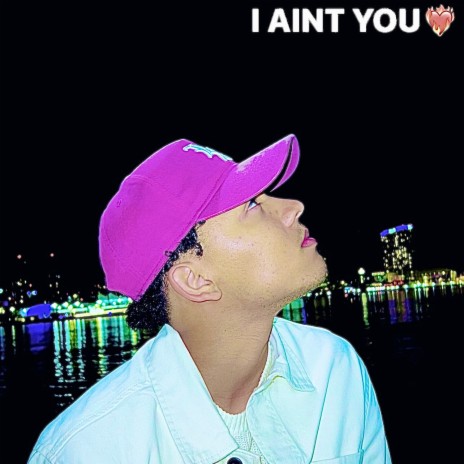I AINT YOU | Boomplay Music