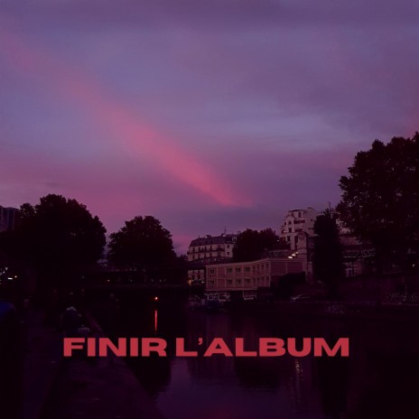 Finir l’album | Boomplay Music