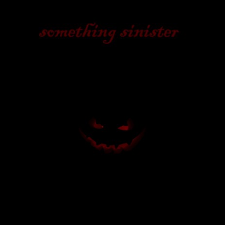 something sinister | Boomplay Music