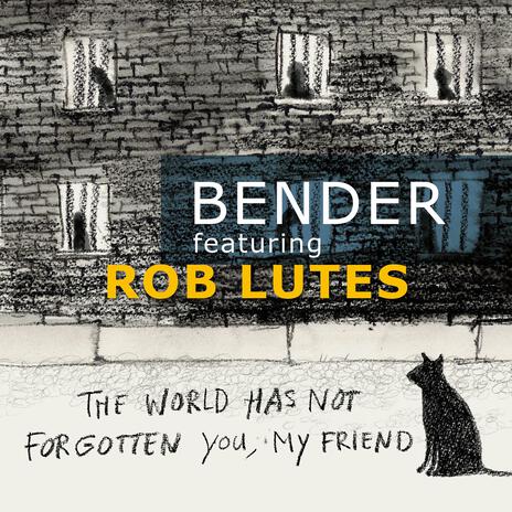 The world has not forgotten you, my friend ft. Rob Lutes | Boomplay Music