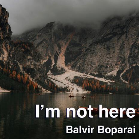 I’m not here | Boomplay Music