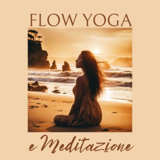 Flow Yoga e Meditazione: Suoni Armonici per Rafforzare il Corpo e la Mente
