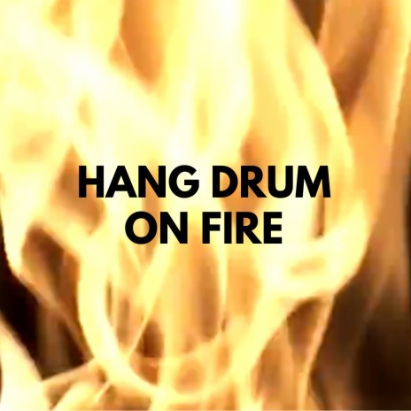 Hang Drum On Fire ft. Hang Drummer & Power Hang | Boomplay Music