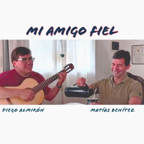 MI AMIGO FIEL ft. MATÍAS BENÍTEZ & EMMA BOCCHIO | Boomplay Music