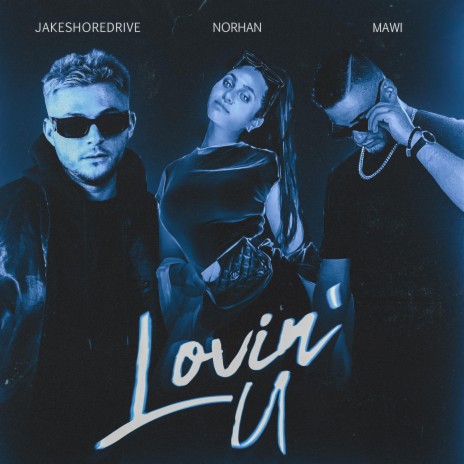 Lovin' U ft. Norhan & Mawi | Boomplay Music