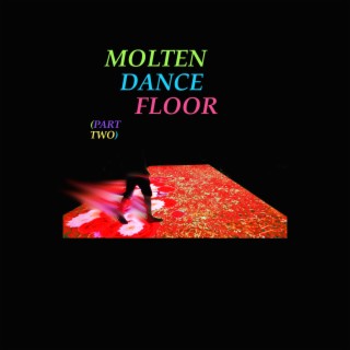 Molten Dance Floor, Pt. 2