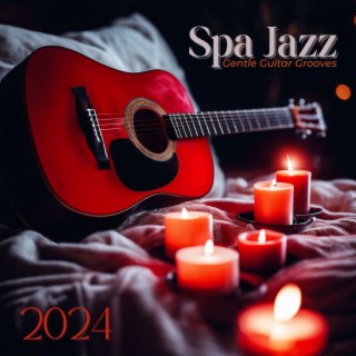 2024 Spa Jazz: Gentle Guitar Grooves, Jazz Spa Relaxation for Deep Tranquility