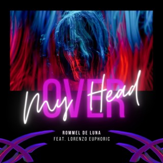 Over My Head ft. Lorenzo Euphoric lyrics | Boomplay Music