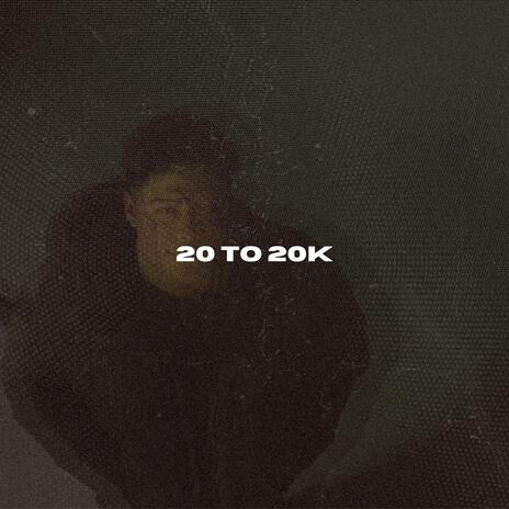 20 TO 20K | Boomplay Music