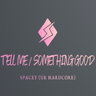 Tell Me/Something Good (Spacey' UK Hardcore Version)