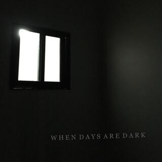 When Days Are Dark