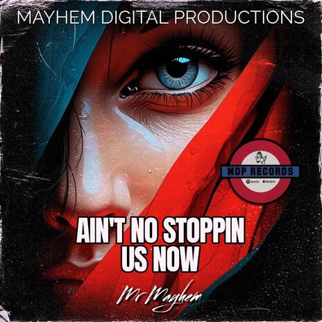 Ain't No Stoppin Us Now ft. Mr Mayhem | Boomplay Music