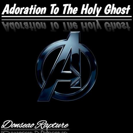 Adoration To The Holy Ghost (Gospel) | Boomplay Music