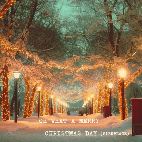 Oh What a Merry Christmas Day (Fireplace) | Boomplay Music