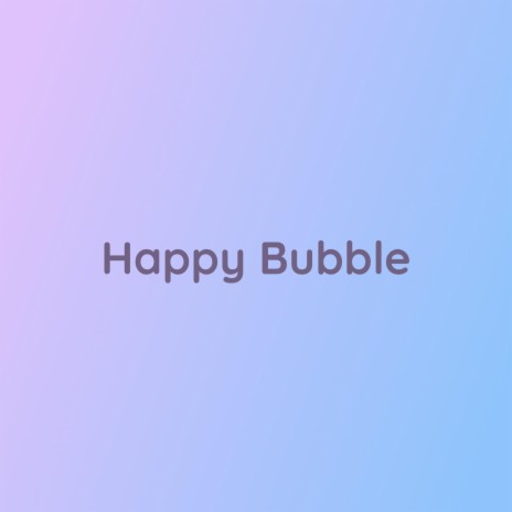 Happy Bubble | Boomplay Music