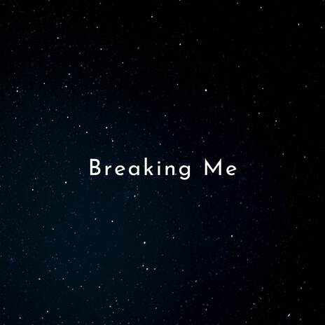 Breaking Me | Boomplay Music