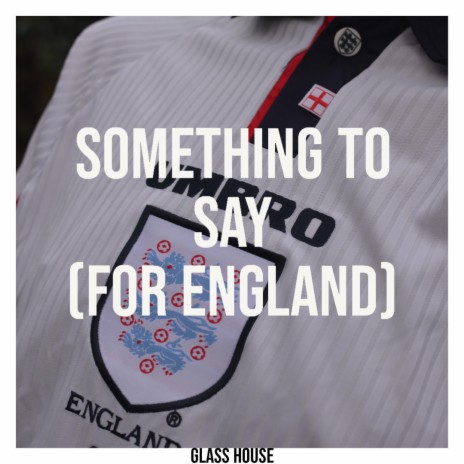 Something To Say (For England)