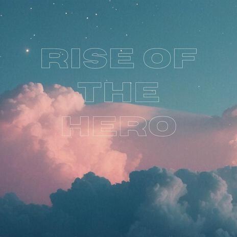 Rise of the Hero | Boomplay Music