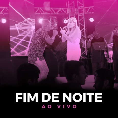 Fim de Noite (Ao Vivo) ft. Swingaê | Boomplay Music