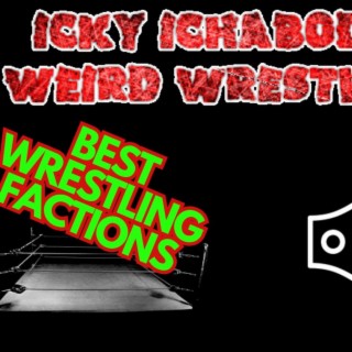 Icky Ichabod’s Weird Wrestling #98 - The Best Wrestling Factions - 11-17-2023