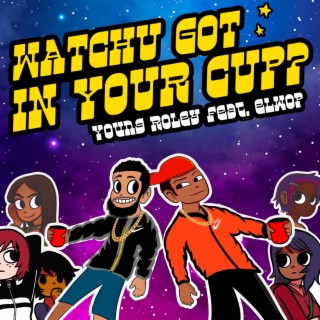 Watchu Got In Ya Cup ft. Elwop lyrics | Boomplay Music