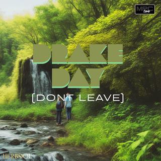 DRAKE DAY (DON'T LEAVE)