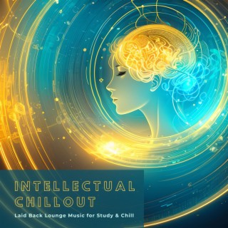 Intellectual Chillout: Laid Back Lounge Music for Study & Chill