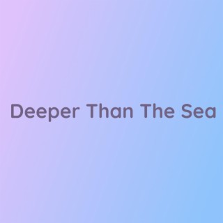 Deeper Than The Sea