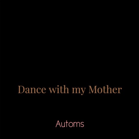 Dance with My Mother | Boomplay Music