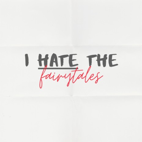 I Hate the Fairytales | Boomplay Music