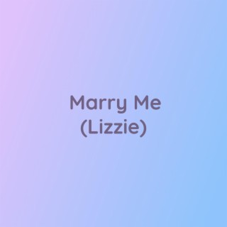 Marry Me (Lizzie)