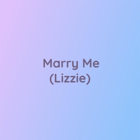 Marry Me (Lizzie)
