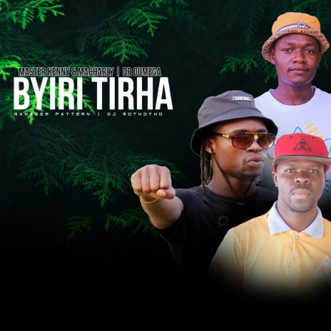 Byiri Tirha ft. Dr Oumega, Manager Pattern & Dj Mothotho