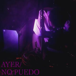 ayer/ no puedo lyrics | Boomplay Music