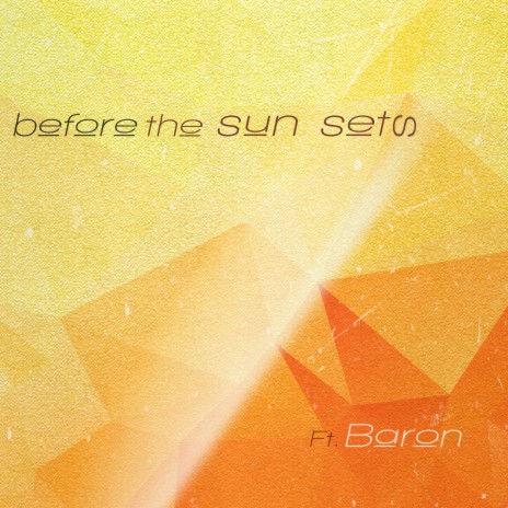 Before the Sun Sets ft. Baron | Boomplay Music