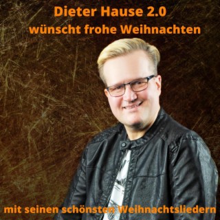 Dieter Hause 2.0 wünscht frohe Weihnachten - mit seinen schönsten Weihnachtsliedern