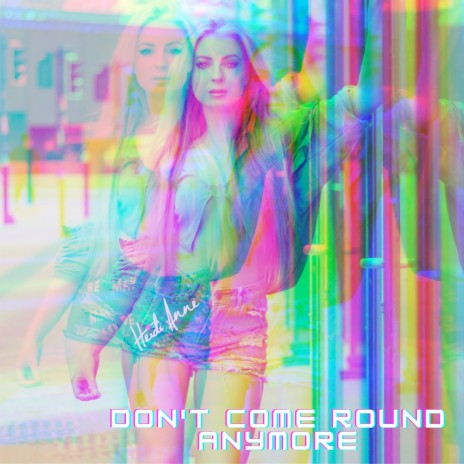 Don't Come Round Anymore | Boomplay Music