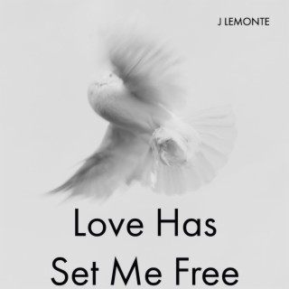 Love Has Set Me Free