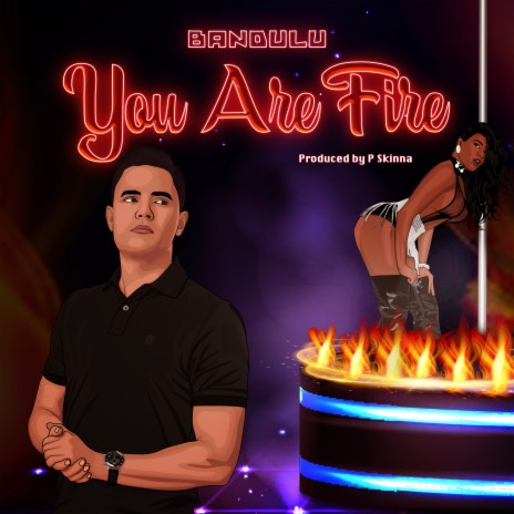 You Are Fire ft. P Skinna | Boomplay Music