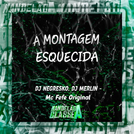 A Montagem Esquecida ft. Dj Negresko & DJ Merlin | Boomplay Music