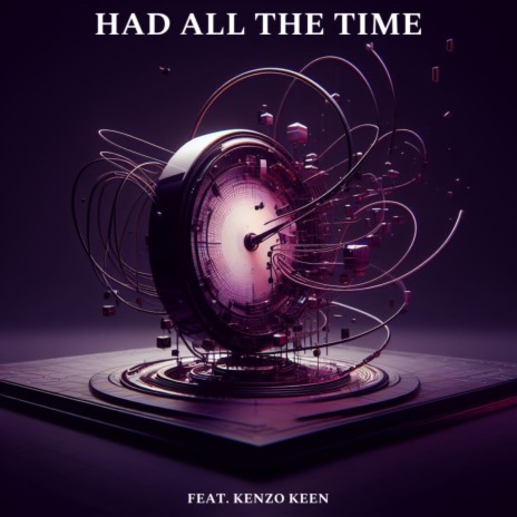 Had All The Time ft. Kenzo Keen