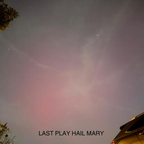 Last play, Hail Mary | Boomplay Music