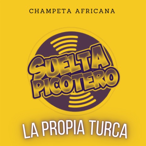 La Propia Turca - Champeta Africana | Boomplay Music