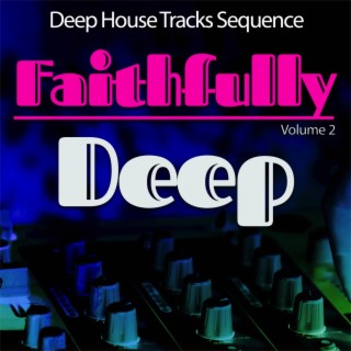 Faithfully Deep, Vol. 2 - Deep House Sequence